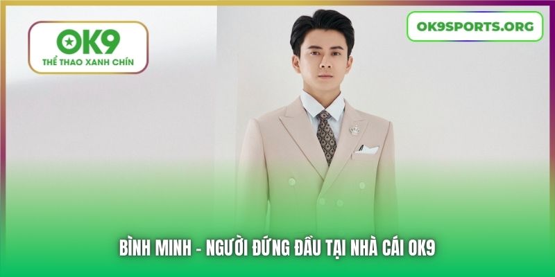 Bình Minh - người đứng đầu tại nhà cái OK9